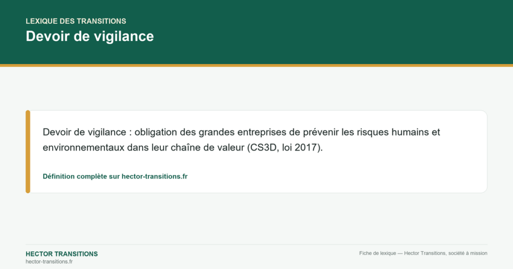 Devoir de vigilance — Devoir de vigilance : obligation des grandes entreprises de prévenir les risques humains et environnementaux dans leur chaîne de valeur (CS3D, loi 2017).