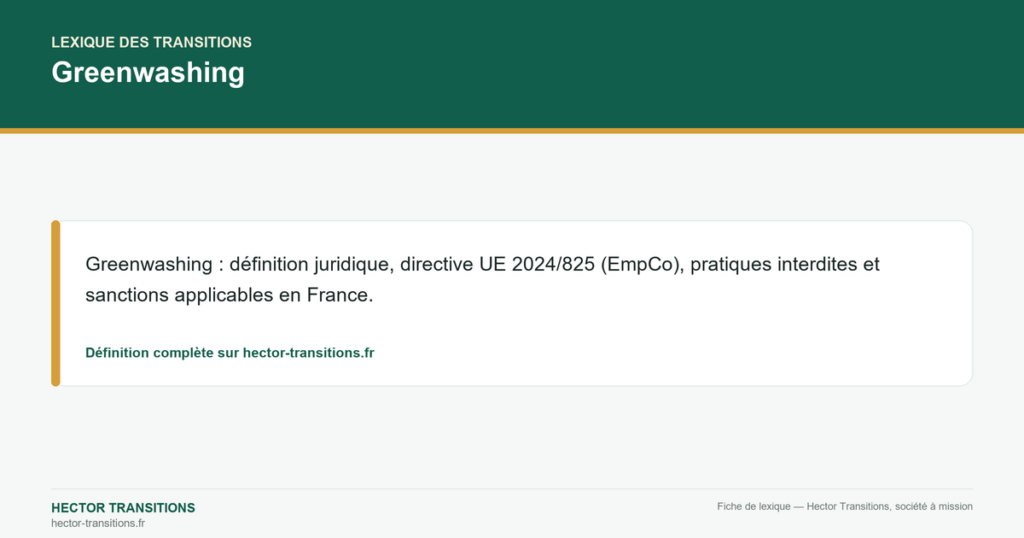 Greenwashing — Greenwashing : définition juridique, directive UE 2024/825 (EmpCo), pratiques interdites et sanctions applicables en France.