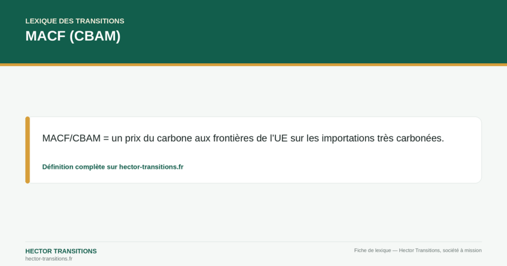 MACF (CBAM) — MACF/CBAM = un prix du carbone aux frontières de l’UE sur les importations très carbonées.