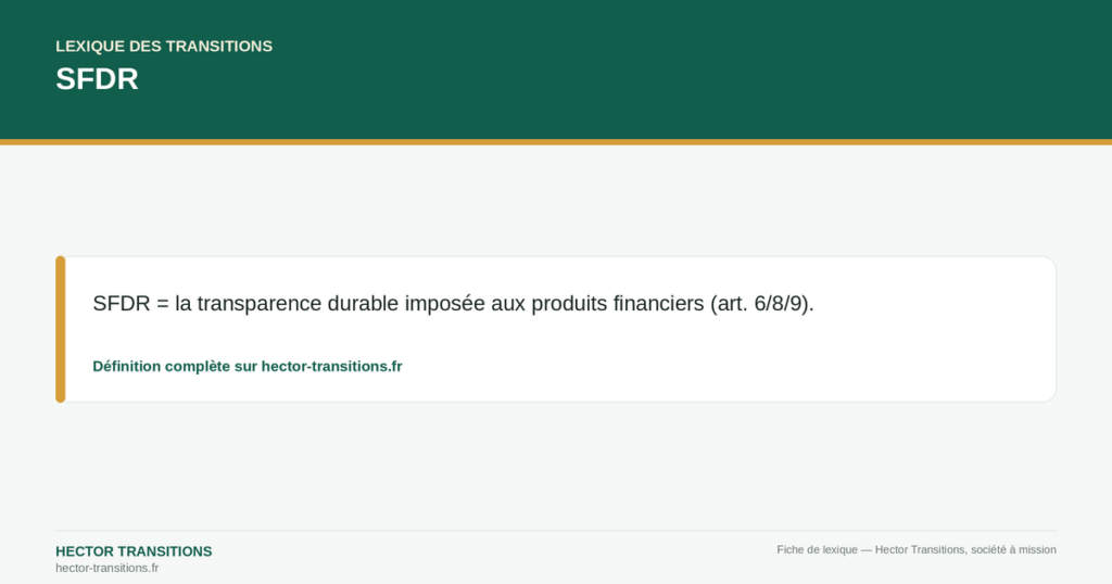 SFDR — SFDR = la transparence durable imposée aux produits financiers (art. 6/8/9).