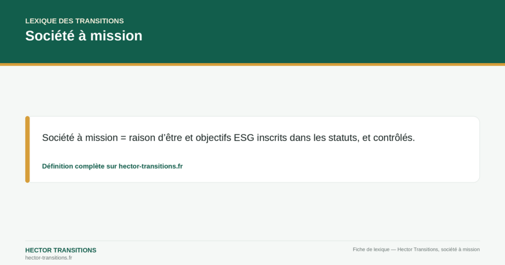Société à mission — Société à mission = raison d’être et objectifs ESG inscrits dans les statuts, et contrôlés.